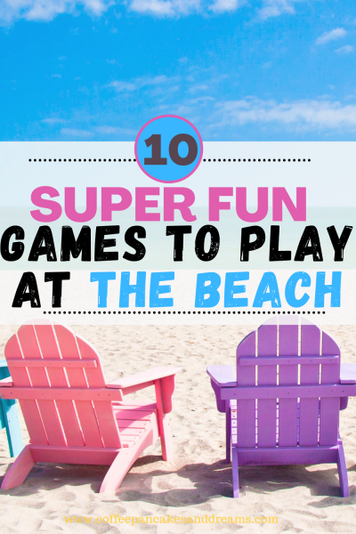 10 Games to Play at the Beach #sand #summer #springbreak #kids